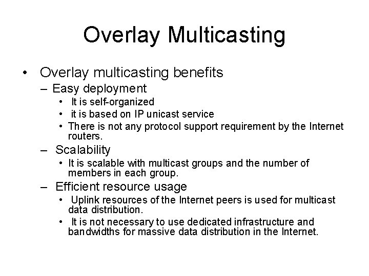 Overlay Multicasting • Overlay multicasting benefits – Easy deployment • It is self-organized •