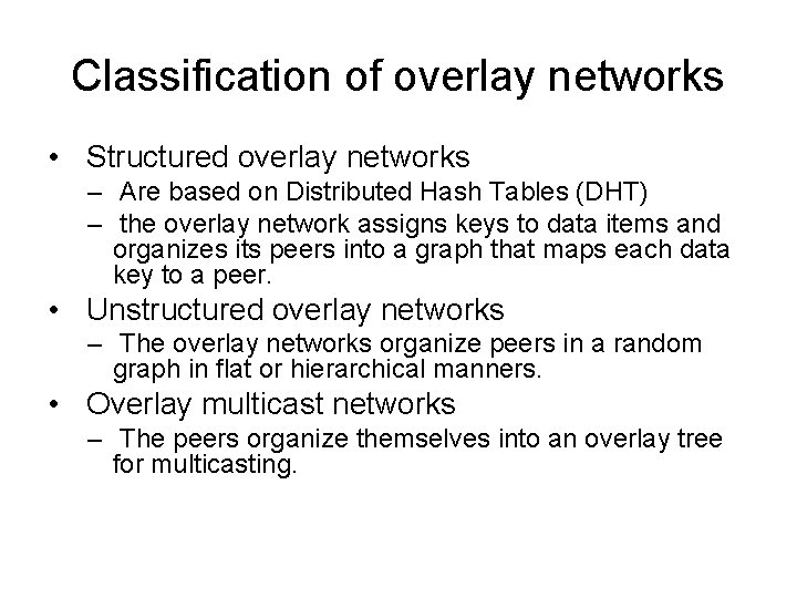 Classification of overlay networks • Structured overlay networks – Are based on Distributed Hash