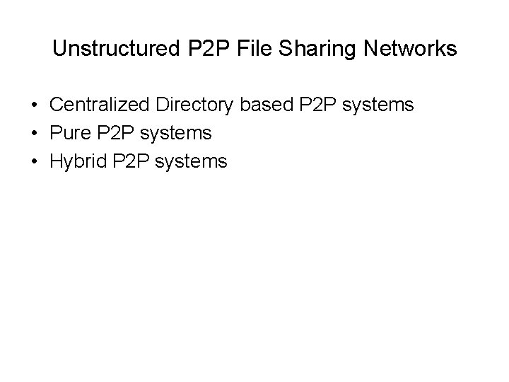 Unstructured P 2 P File Sharing Networks • Centralized Directory based P 2 P