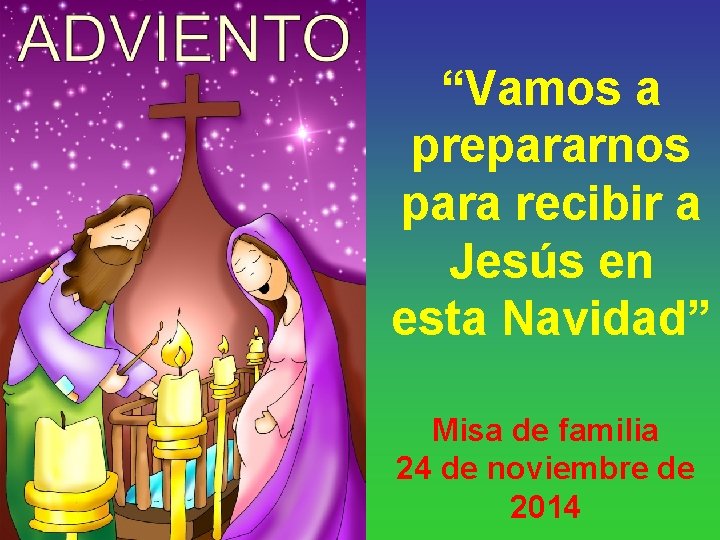 “Vamos a prepararnos para recibir a Jesús en esta Navidad” Misa de familia 24