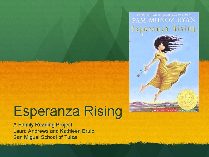 Esperanza Rising A Family Reading Project Laura Andrews and Kathleen Brulc San Miguel School