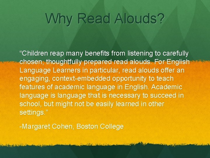 Why Read Alouds? “Children reap many benefits from listening to carefully chosen, thoughtfully prepared