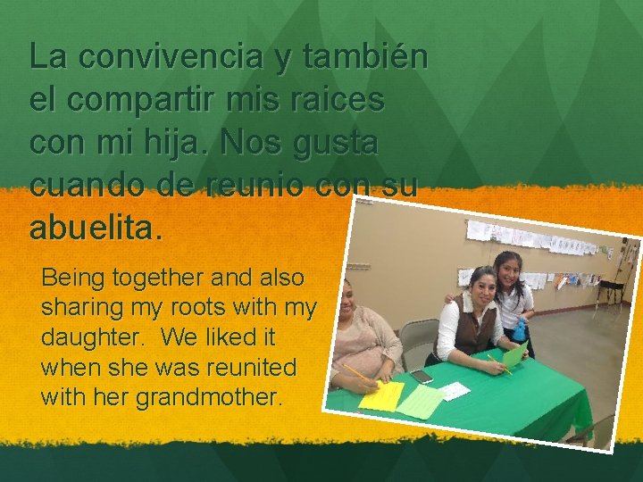 La convivencia y también el compartir mis raices con mi hija. Nos gusta cuando