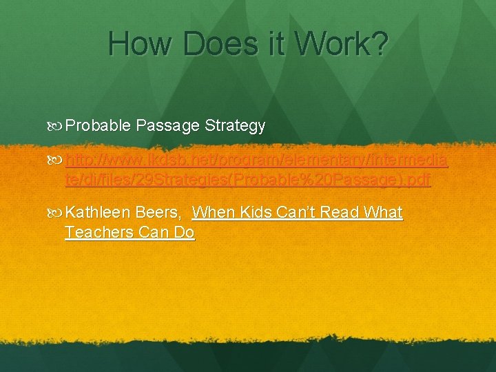 How Does it Work? Probable Passage Strategy http: //www. lkdsb. net/program/elementary/intermedia te/di/files/29 Strategies(Probable%20 Passage).