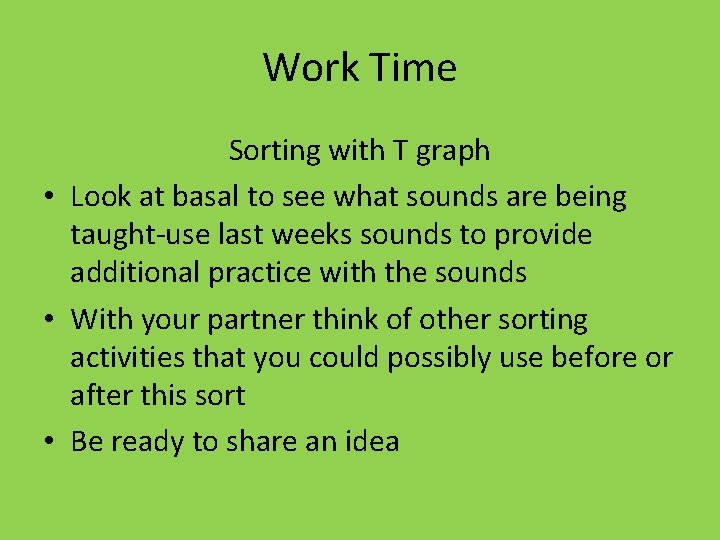 Work Time Sorting with T graph • Look at basal to see what sounds