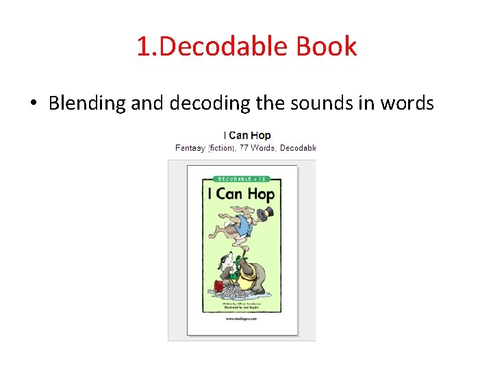 1. Decodable Book • Blending and decoding the sounds in words 