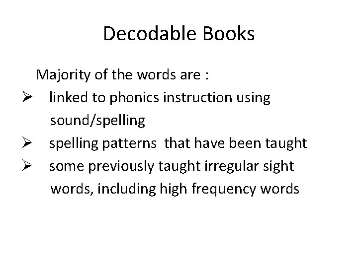 Decodable Books Majority of the words are : Ø linked to phonics instruction using