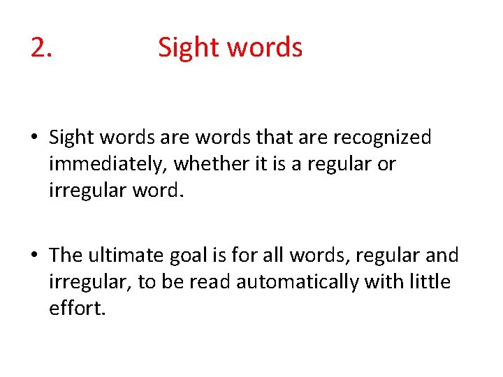 2. Sight words • Sight words are words that are recognized immediately, whether it