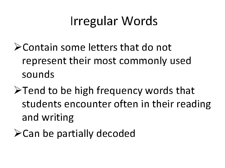 Irregular Words ØContain some letters that do not represent their most commonly used sounds