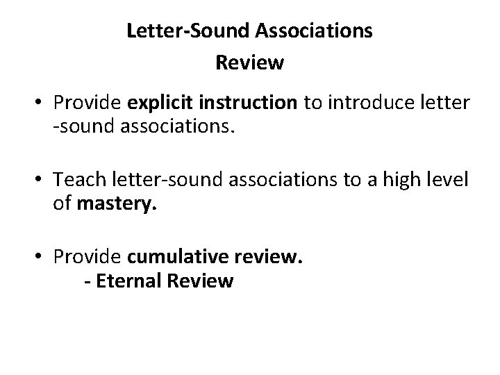 Letter-Sound Associations Review • Provide explicit instruction to introduce letter -sound associations. • Teach