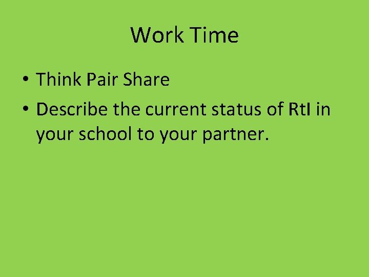 Work Time • Think Pair Share • Describe the current status of Rt. I