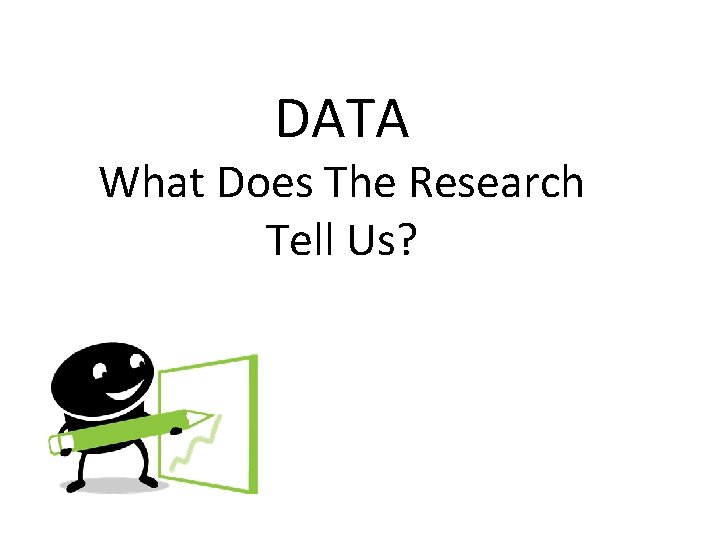 DATA What Does The Research Tell Us? 