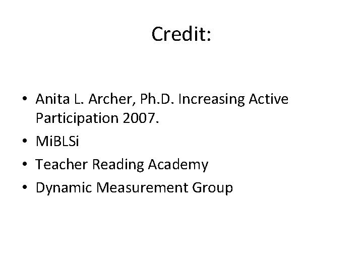 Credit: • Anita L. Archer, Ph. D. Increasing Active Participation 2007. • Mi. BLSi