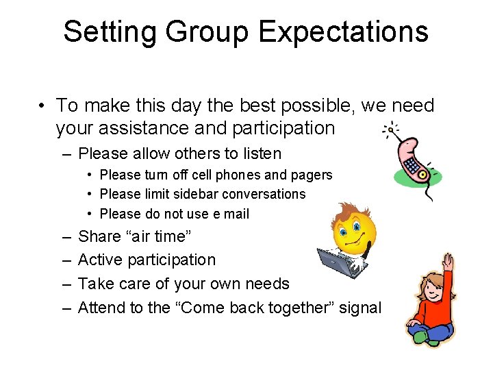 Setting Group Expectations • To make this day the best possible, we need your