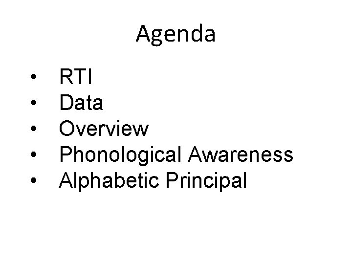 Agenda • • • RTI Data Overview Phonological Awareness Alphabetic Principal 