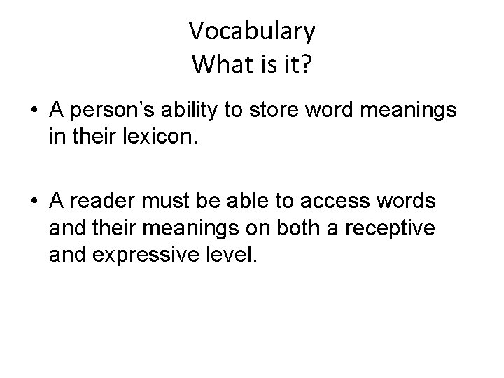Vocabulary What is it? • A person’s ability to store word meanings in their