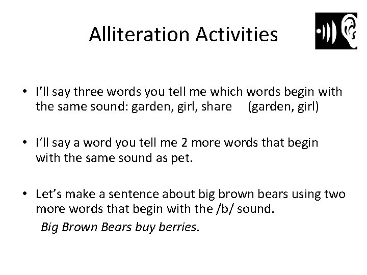 Alliteration Activities • I’ll say three words you tell me which words begin with