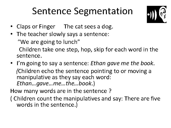 Sentence Segmentation • Claps or Finger The cat sees a dog. • The teacher