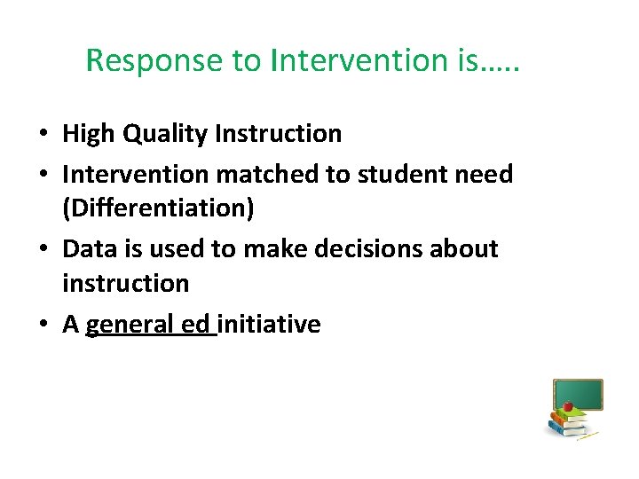 Response to Intervention is…. . • High Quality Instruction • Intervention matched to student