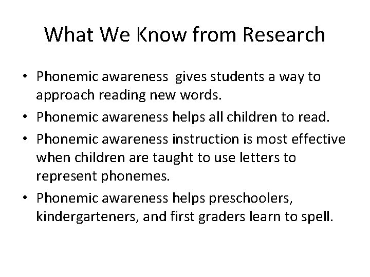 What We Know from Research • Phonemic awareness gives students a way to approach