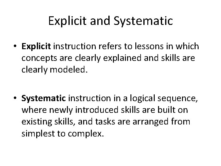 Explicit and Systematic • Explicit instruction refers to lessons in which concepts are clearly