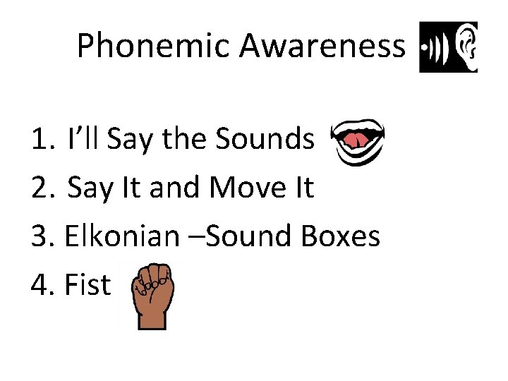 Phonemic Awareness 1. I’ll Say the Sounds 2. Say It and Move It 3.