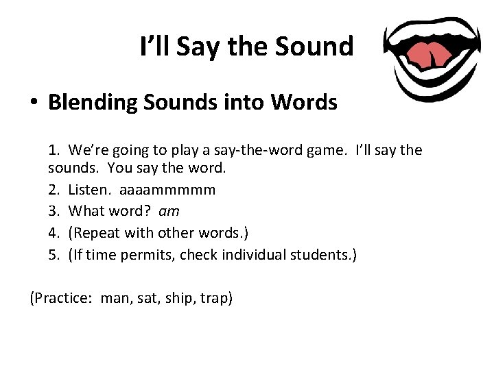 I’ll Say the Sound • Blending Sounds into Words 1. We’re going to play