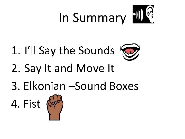 In Summary 1. I’ll Say the Sounds 2. Say It and Move It 3.