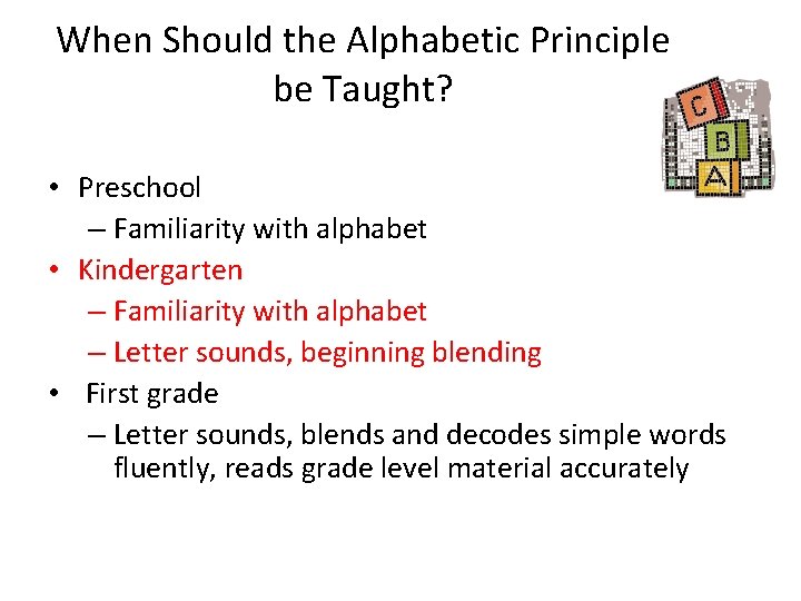 When Should the Alphabetic Principle be Taught? • Preschool – Familiarity with alphabet •