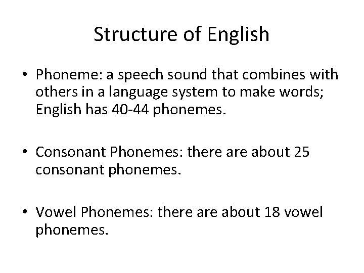 Structure of English • Phoneme: a speech sound that combines with others in a