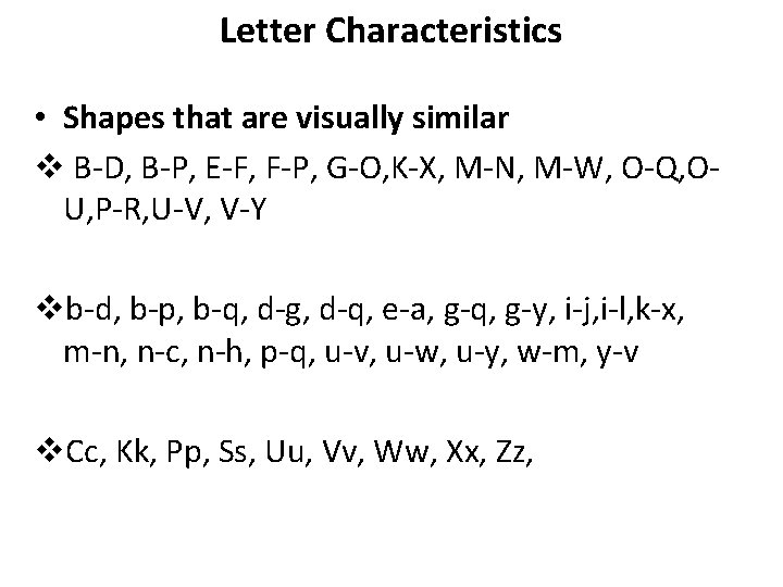 Letter Characteristics • Shapes that are visually similar v B-D, B-P, E-F, F-P, G-O,