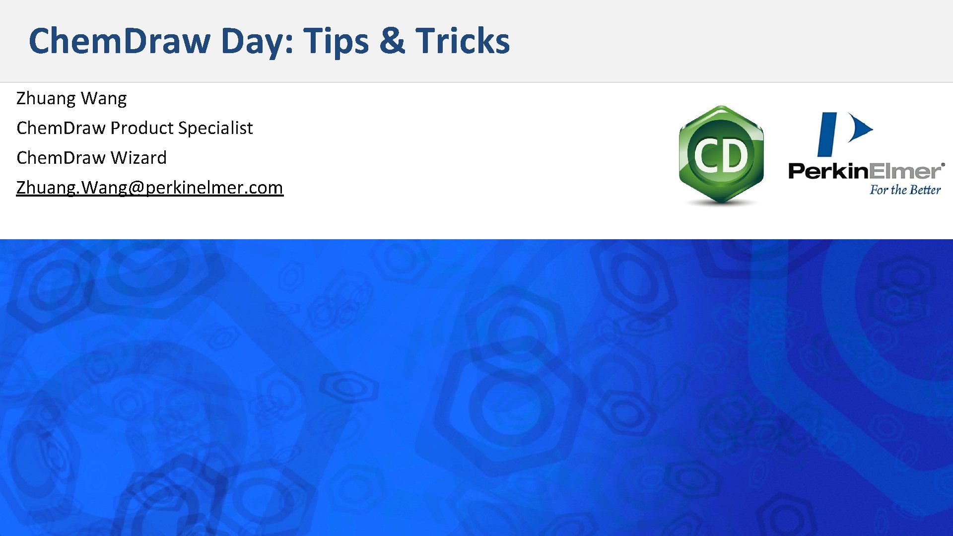 Chem. Draw Day: Tips & Tricks Zhuang Wang Chem. Draw Product Specialist Chem. Draw