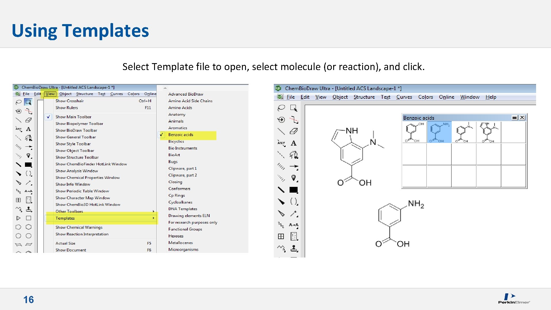 Using Templates Select Template file to open, select molecule (or reaction), and click. 16