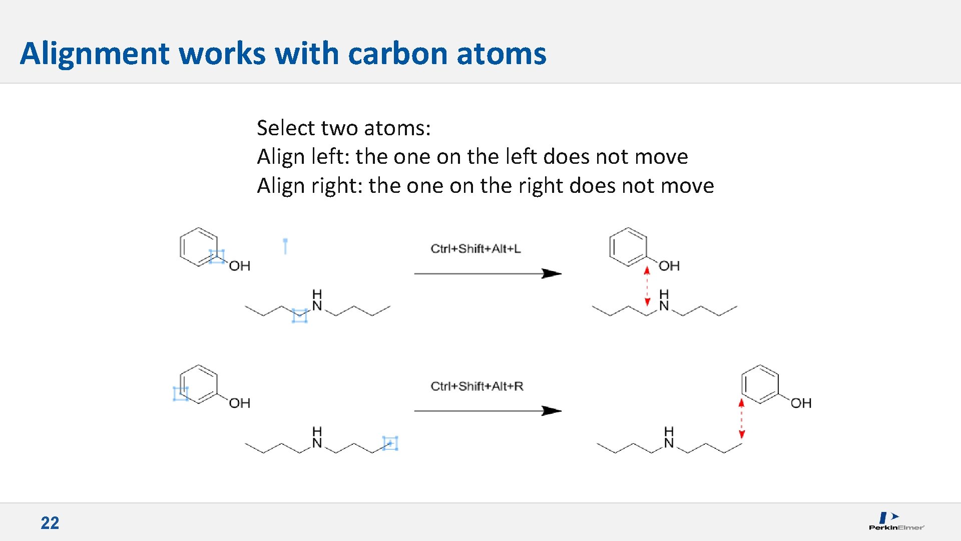 Alignment works with carbon atoms Select two atoms: Align left: the on the left