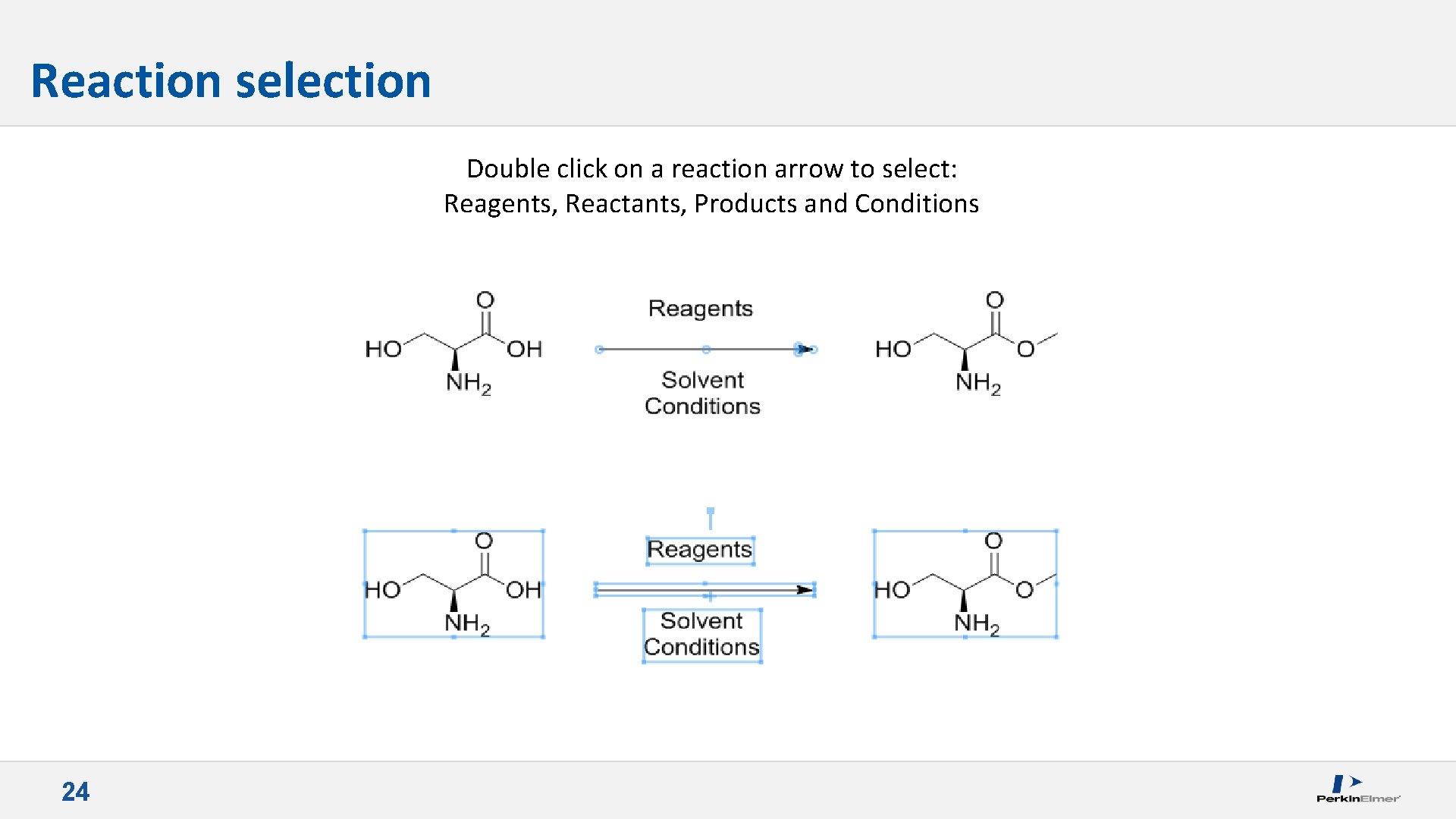 Reaction selection Double click on a reaction arrow to select: Reagents, Reactants, Products and