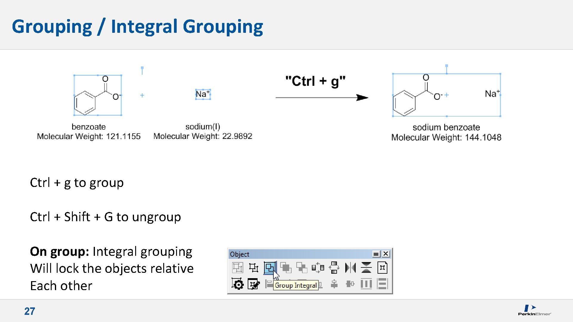 Grouping / Integral Grouping Ctrl + g to group Ctrl + Shift + G
