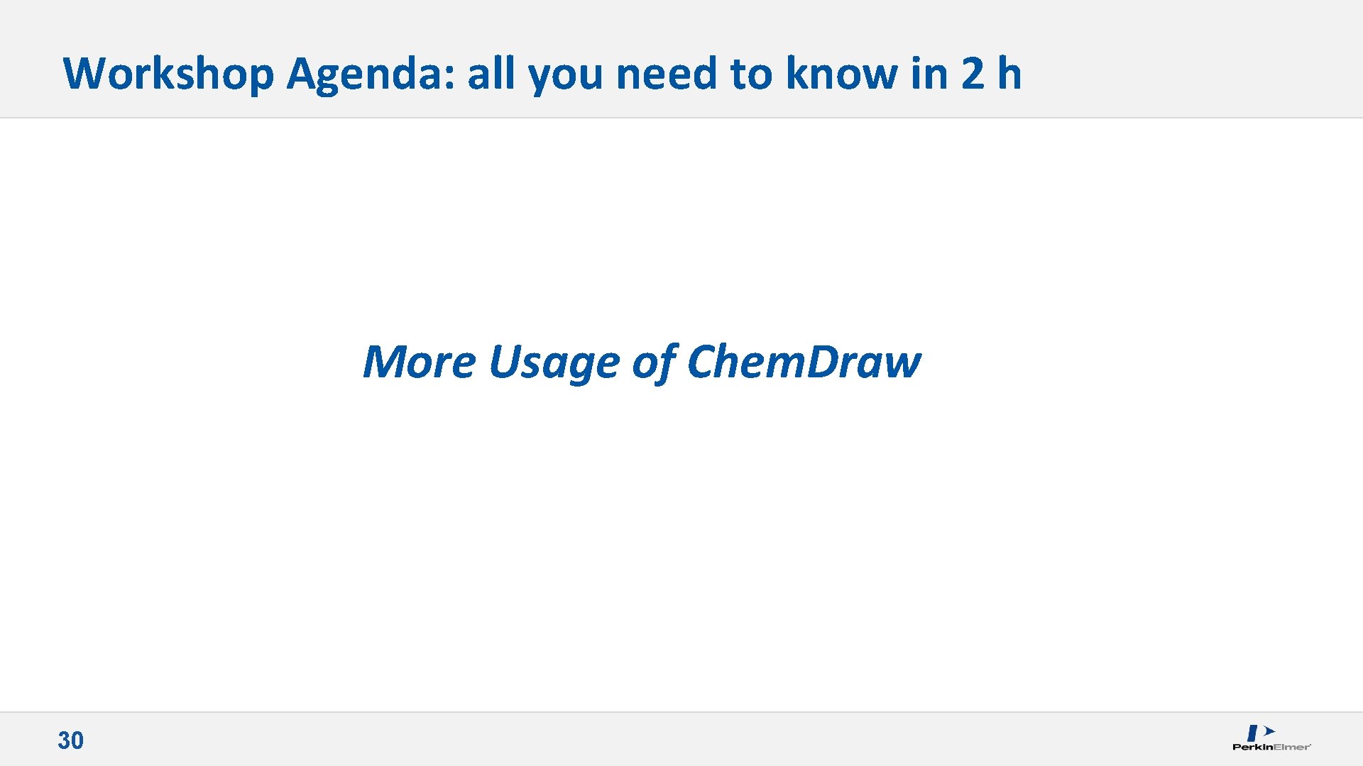 Workshop Agenda: all you need to know in 2 h More Usage of Chem.