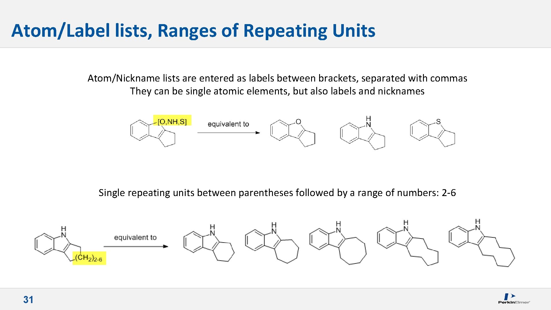 Atom/Label lists, Ranges of Repeating Units Atom/Nickname lists are entered as labels between brackets,