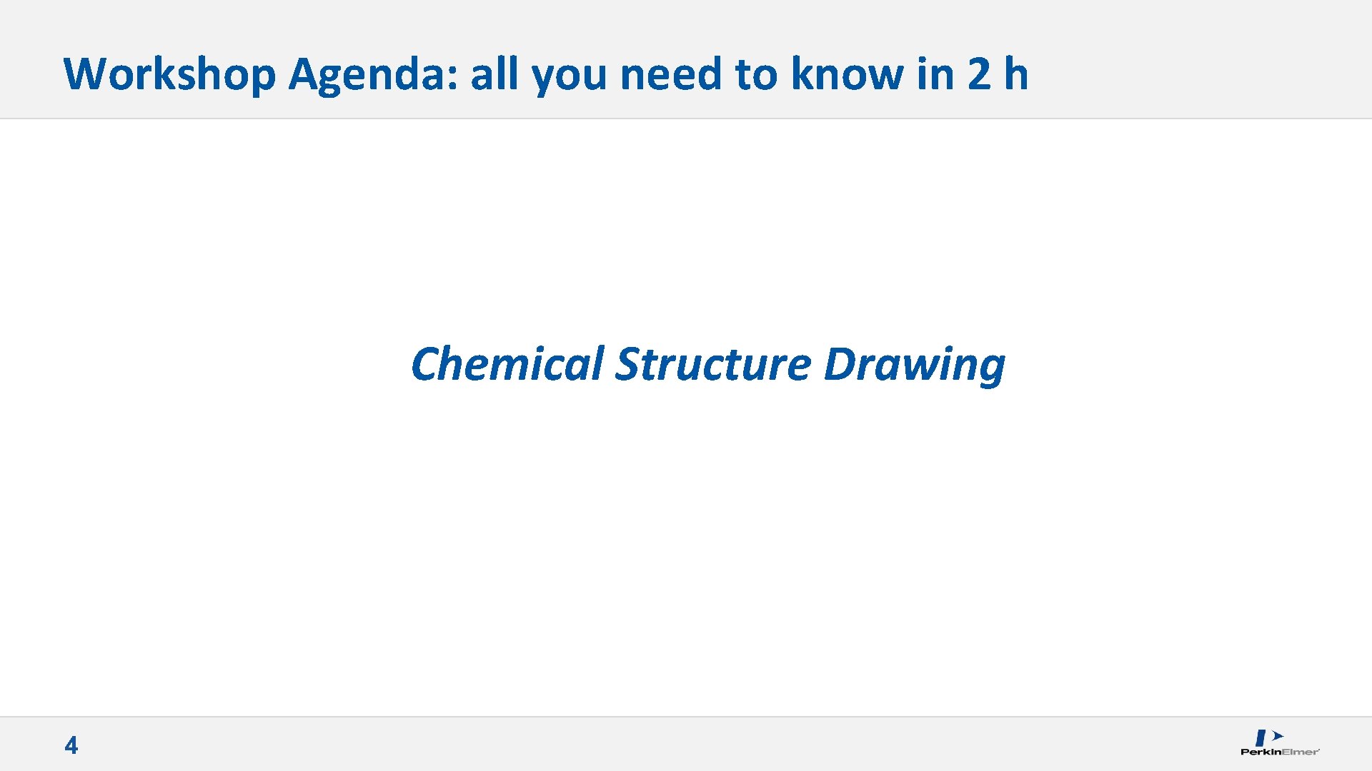 Workshop Agenda: all you need to know in 2 h Chemical Structure Drawing 4