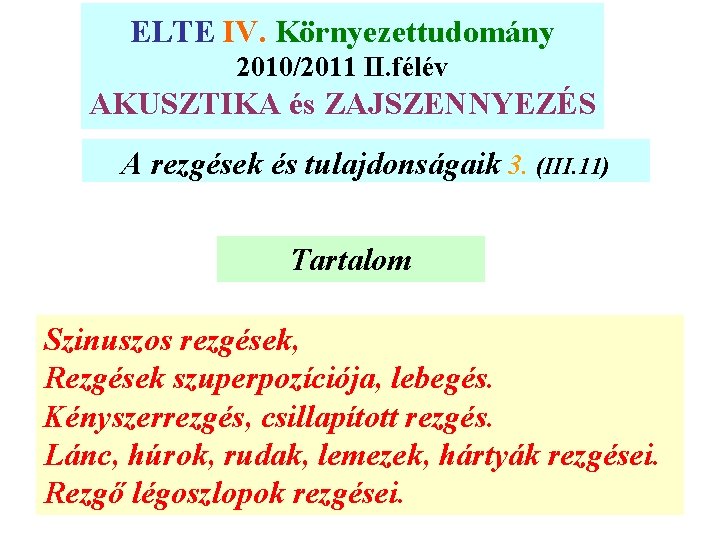 ELTE IV. Környezettudomány 2010/2011 II. félév AKUSZTIKA és ZAJSZENNYEZÉS A rezgések és tulajdonságaik 3.