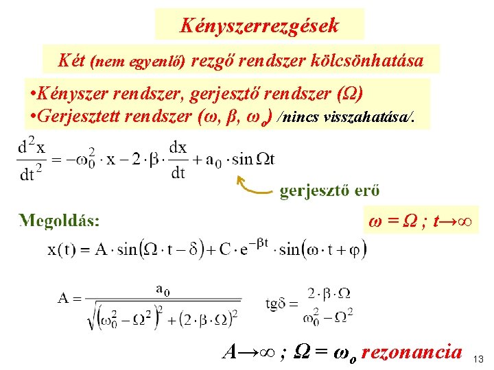 Kényszerrezgések Két (nem egyenlő) rezgő rendszer kölcsönhatása • Kényszer rendszer, gerjesztő rendszer (Ω) •