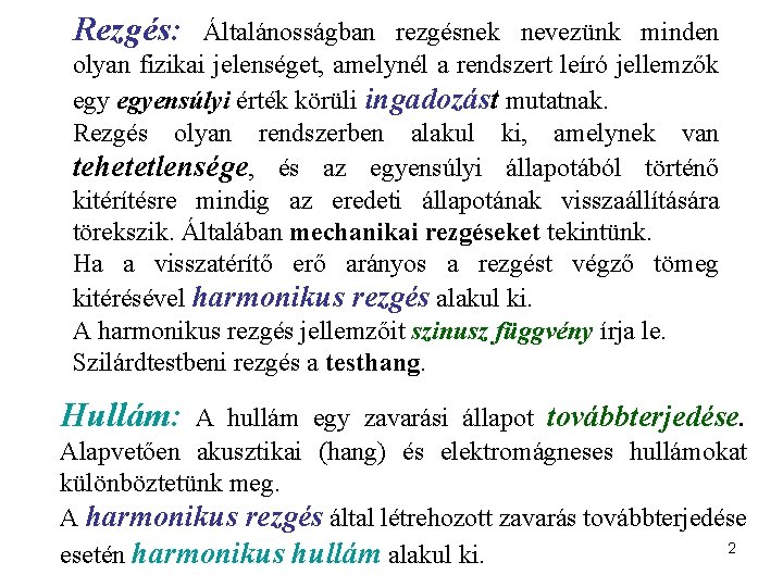 Rezgés: Általánosságban rezgésnek nevezünk minden olyan fizikai jelenséget, amelynél a rendszert leíró jellemzők egyensúlyi