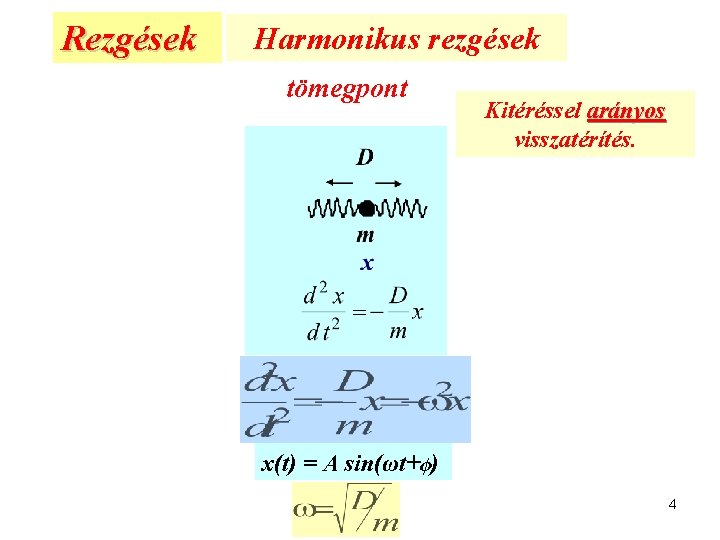 Rezgések Harmonikus rezgések tömegpont Kitéréssel arányos visszatérítés. x(t) = A sin(ωt+ϕ) 4 