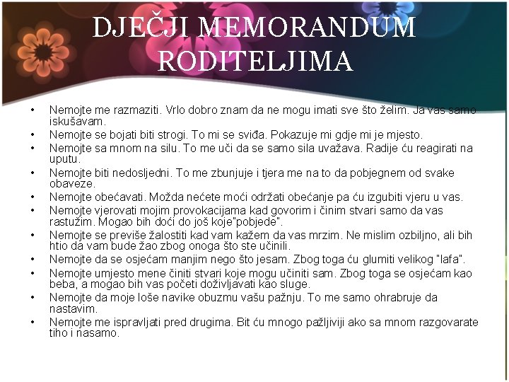 DJEČJI MEMORANDUM RODITELJIMA • • • Nemojte me razmaziti. Vrlo dobro znam da ne