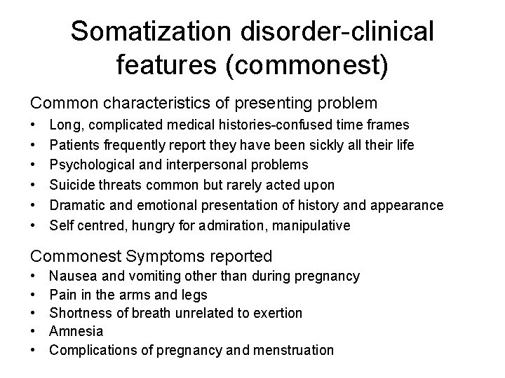 Somatization disorder-clinical features (commonest) Common characteristics of presenting problem • • • Long, complicated