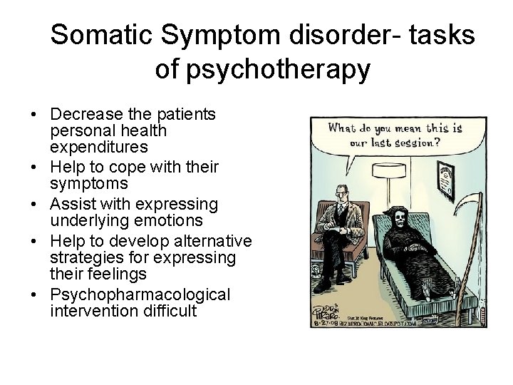 Somatic Symptom disorder- tasks of psychotherapy • Decrease the patients personal health expenditures •