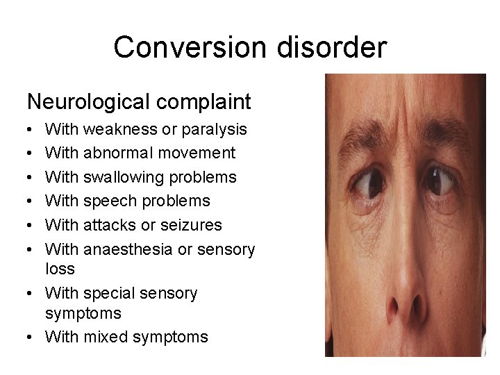 Conversion disorder Neurological complaint • • • With weakness or paralysis With abnormal movement