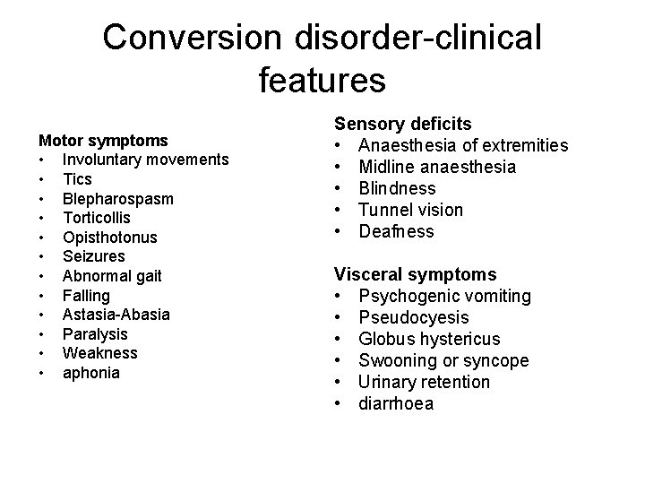 Conversion disorder-clinical features Motor symptoms • Involuntary movements • Tics • Blepharospasm • Torticollis