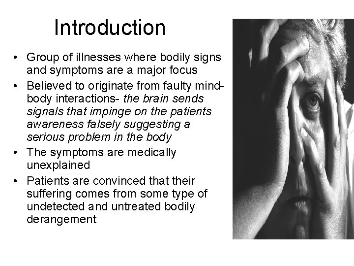 Introduction • Group of illnesses where bodily signs and symptoms are a major focus