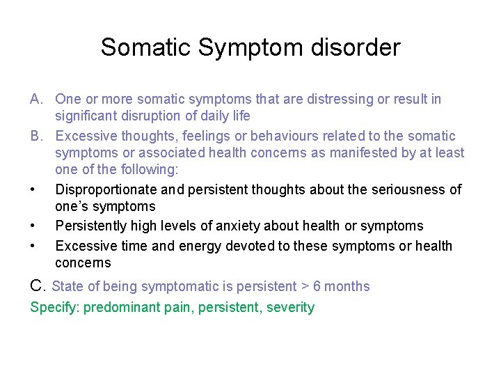 Somatic Symptom disorder A. One or more somatic symptoms that are distressing or result